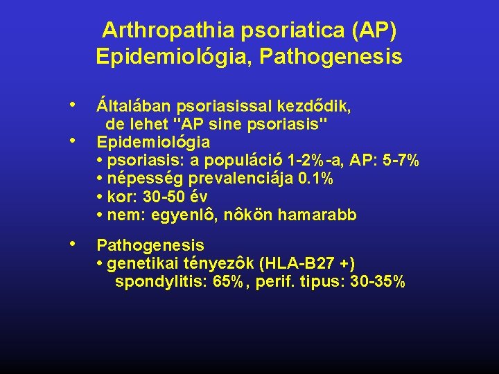 Arthropathia psoriatica (AP) Epidemiológia, Pathogenesis • • • Általában psoriasissal kezdődik, de lehet "AP