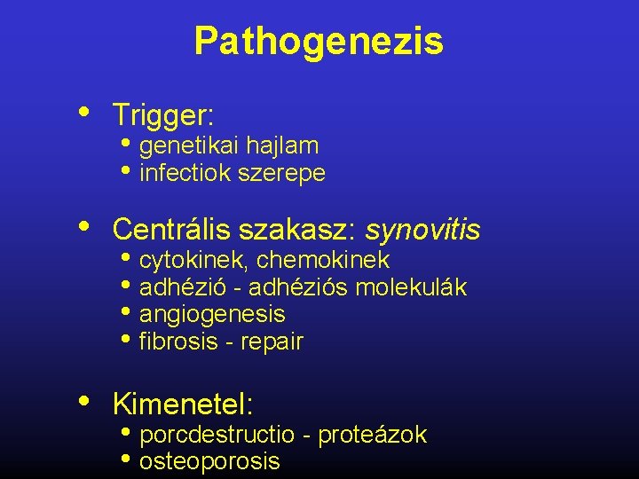 Pathogenezis • Trigger: • genetikai hajlam • infectiok szerepe • Centrális szakasz: synovitis •