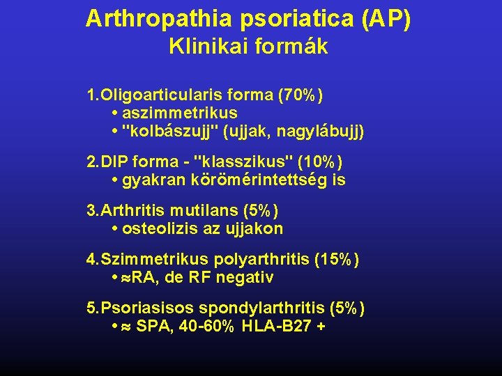 Arthropathia psoriatica (AP) Klinikai formák 1. Oligoarticularis forma (70%) • aszimmetrikus • "kolbászujj" (ujjak,