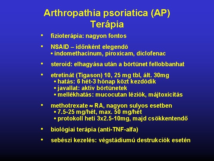 Arthropathia psoriatica (AP) Terápia • • fizioterápia: nagyon fontos • • steroid: elhagyása után