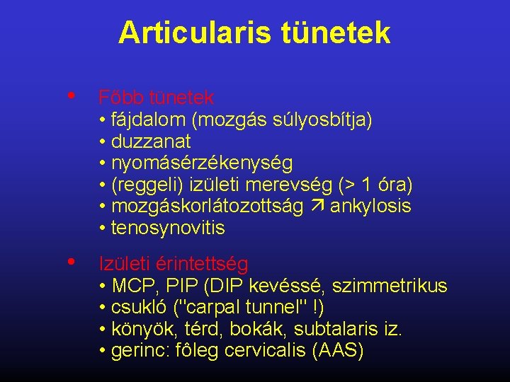 Articularis tünetek • Főbb tünetek • fájdalom (mozgás súlyosbítja) • duzzanat • nyomásérzékenység •