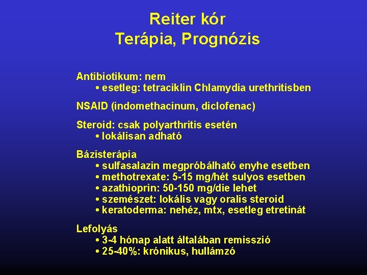 Reiter kór Terápia, Prognózis Antibiotikum: nem • esetleg: tetraciklin Chlamydia urethritisben NSAID (indomethacinum, diclofenac)