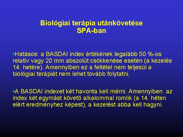 Biológiai terápia utánkövetése SPA-ban • Hatásos: a BASDAI index értékének legalább 50 %-os relatív