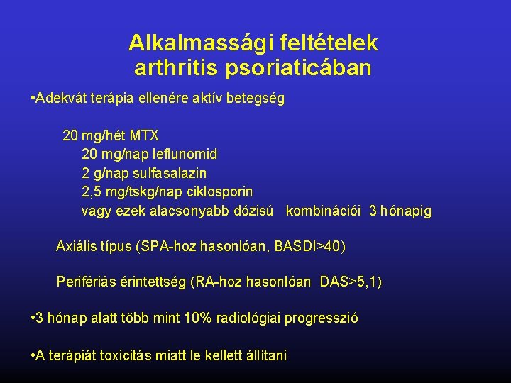 Alkalmassági feltételek arthritis psoriaticában • Adekvát terápia ellenére aktív betegség 20 mg/hét MTX 20