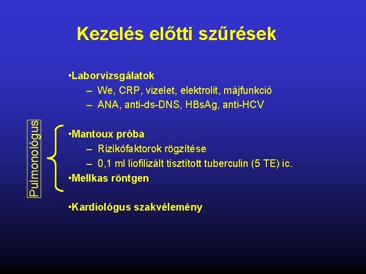 Kezelés előtti szűrések Pulmonológus • Laborvizsgálatok – We, CRP, vizelet, elektrolit, májfunkció – ANA,