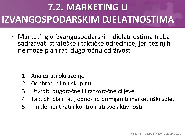 7. 2. MARKETING U IZVANGOSPODARSKIM DJELATNOSTIMA • Marketing u izvangospodarskim djelatnostima treba sadržavati strateške