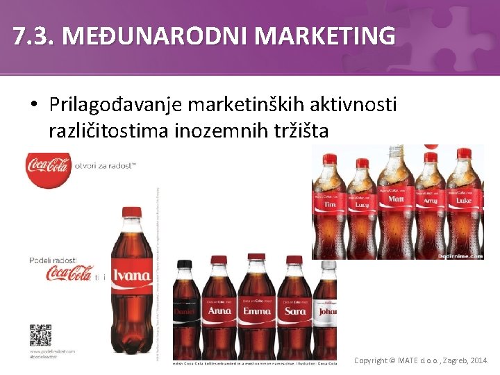 7. 3. MEĐUNARODNI MARKETING • Prilagođavanje marketinških aktivnosti različitostima inozemnih tržišta Copyright © MATE