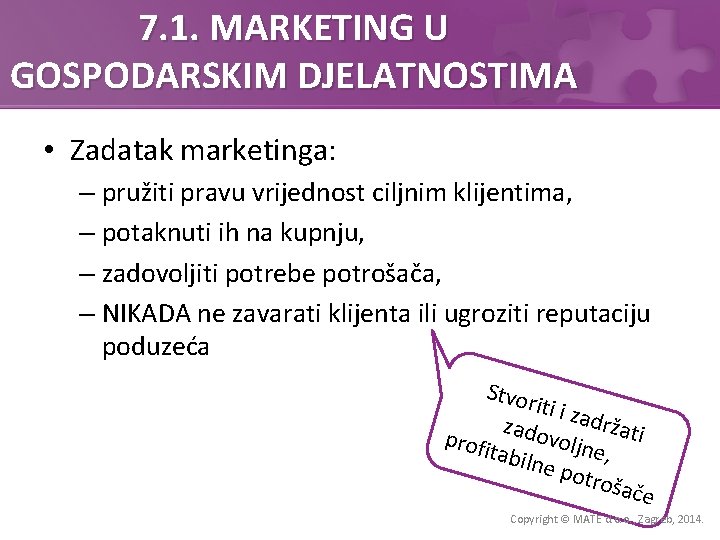 7. 1. MARKETING U GOSPODARSKIM DJELATNOSTIMA • Zadatak marketinga: – pružiti pravu vrijednost ciljnim