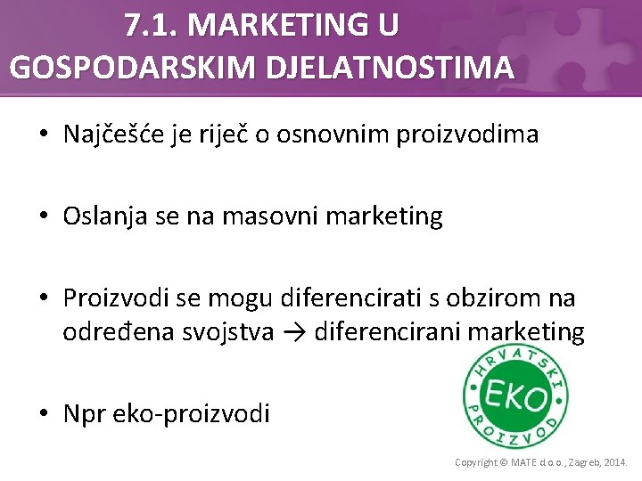 7. 1. MARKETING U GOSPODARSKIM DJELATNOSTIMA • Najčešće je riječ o osnovnim proizvodima •
