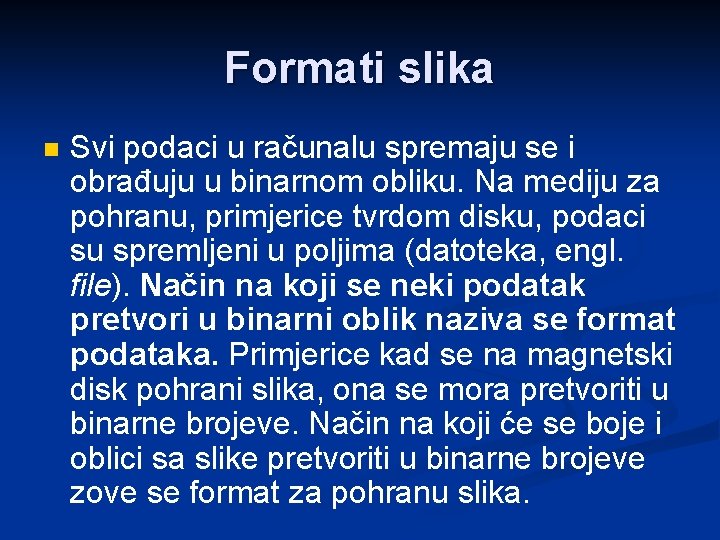 Formati slika n Svi podaci u računalu spremaju se i obrađuju u binarnom obliku.