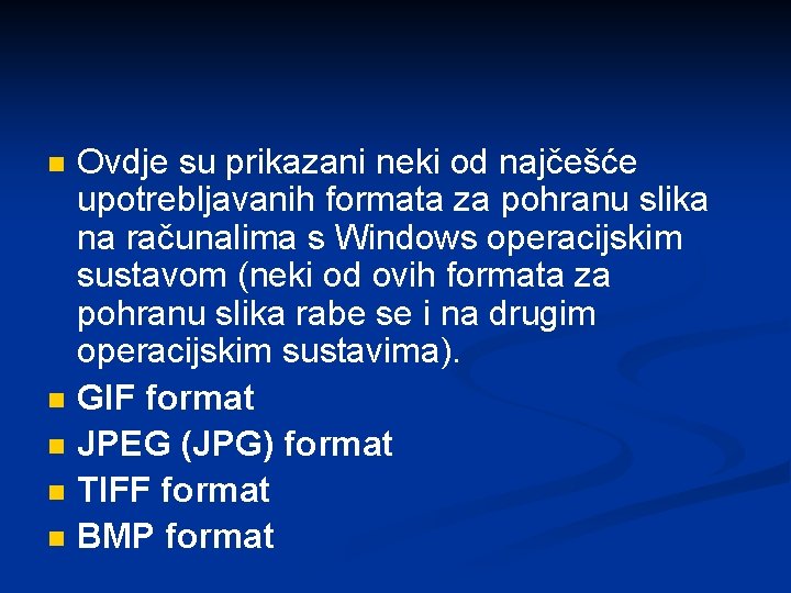 n n n Ovdje su prikazani neki od najčešće upotrebljavanih formata za pohranu slika