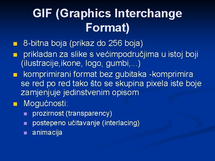 GIF (Graphics Interchange Format) n n 8 -bitna boja (prikaz do 256 boja) prikladan