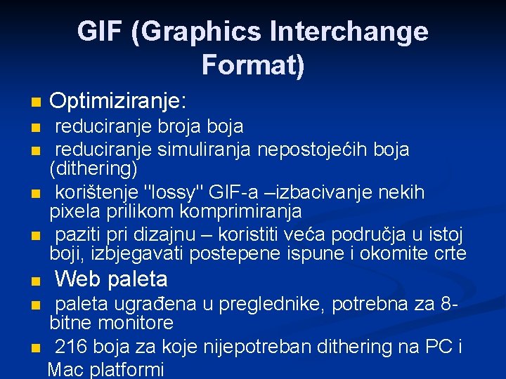 GIF (Graphics Interchange Format) n Optimiziranje: n reduciranje broja boja reduciranje simuliranja nepostojećih boja