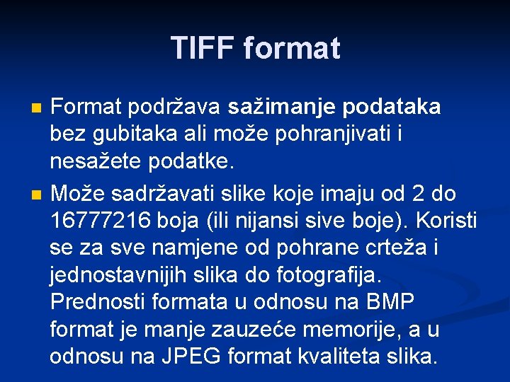 TIFF format n n Format podržava sažimanje podataka bez gubitaka ali može pohranjivati i