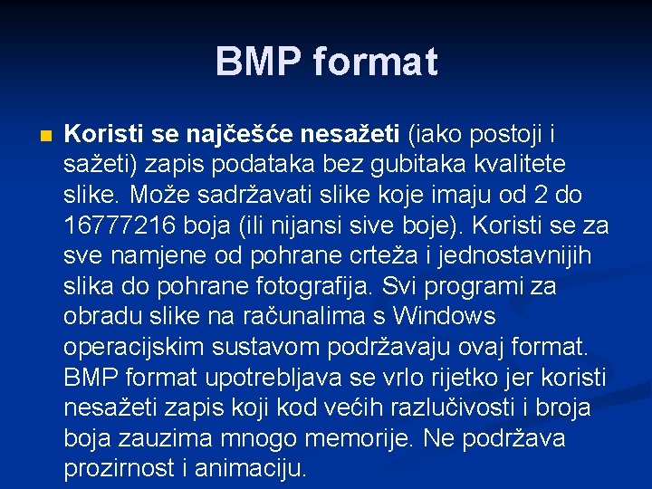 BMP format n Koristi se najčešće nesažeti (iako postoji i sažeti) zapis podataka bez