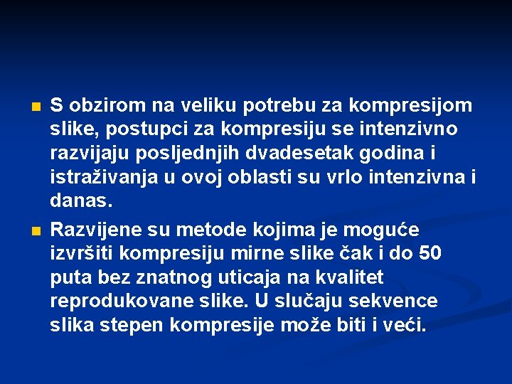 n n S obzirom na veliku potrebu za kompresijom slike, postupci za kompresiju se