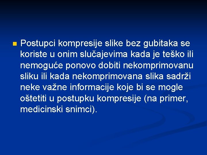 n Postupci kompresije slike bez gubitaka se koriste u onim slučajevima kada je teško