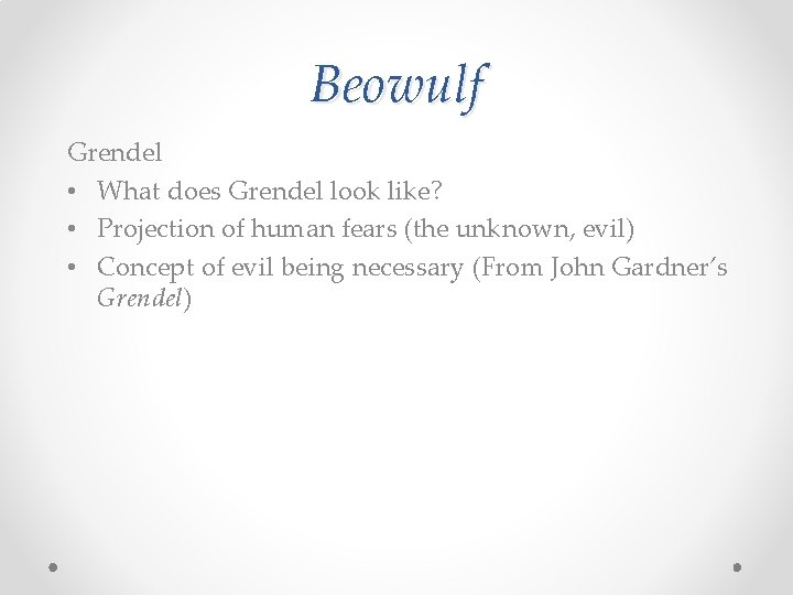 Beowulf Grendel • What does Grendel look like? • Projection of human fears (the