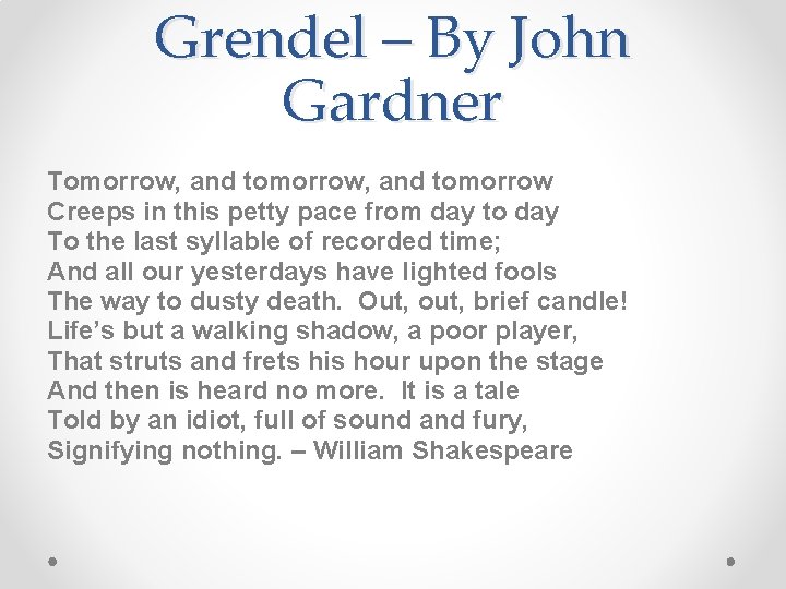Grendel – By John Gardner Tomorrow, and tomorrow Creeps in this petty pace from