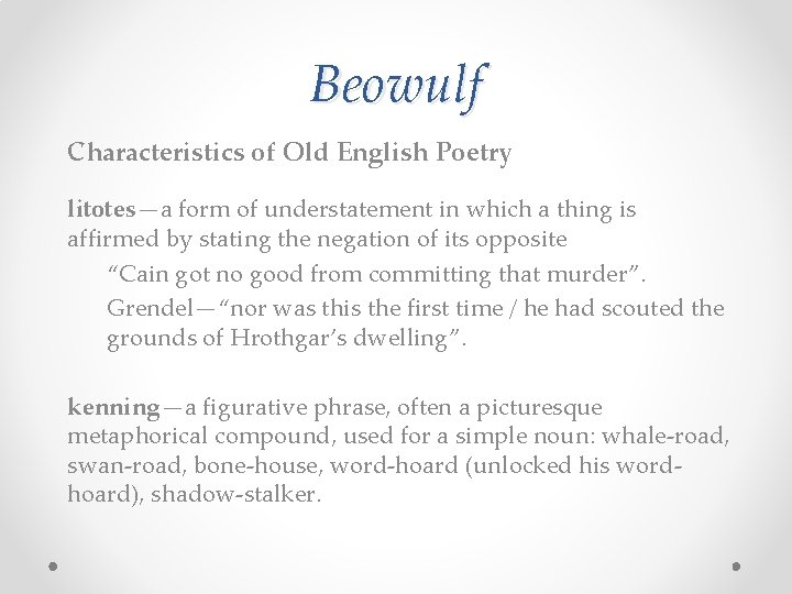 Beowulf Characteristics of Old English Poetry litotes—a form of understatement in which a thing