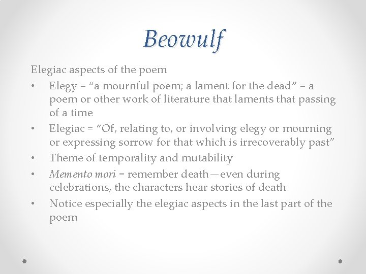 Beowulf Elegiac aspects of the poem • Elegy = “a mournful poem; a lament