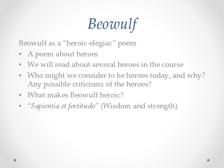 Beowulf as a “heroic-elegiac” poem • A poem about heroes • We will read