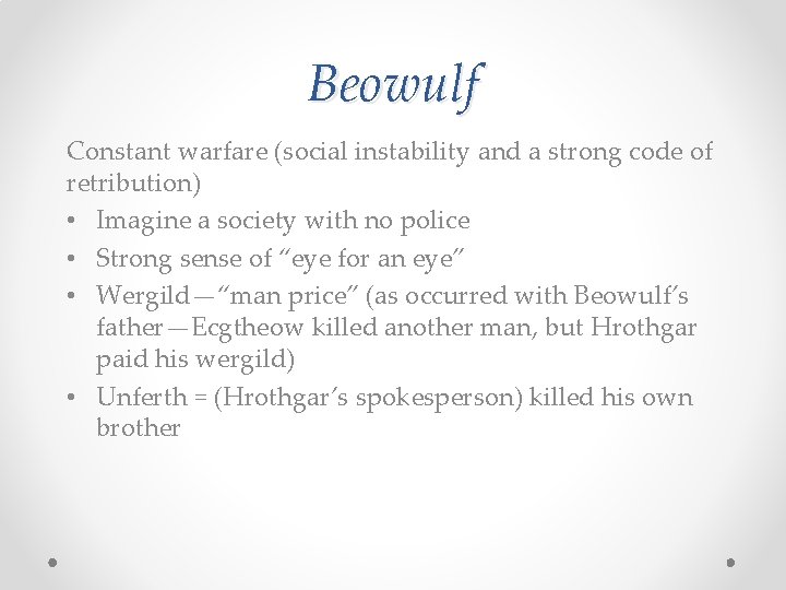 Beowulf Constant warfare (social instability and a strong code of retribution) • Imagine a