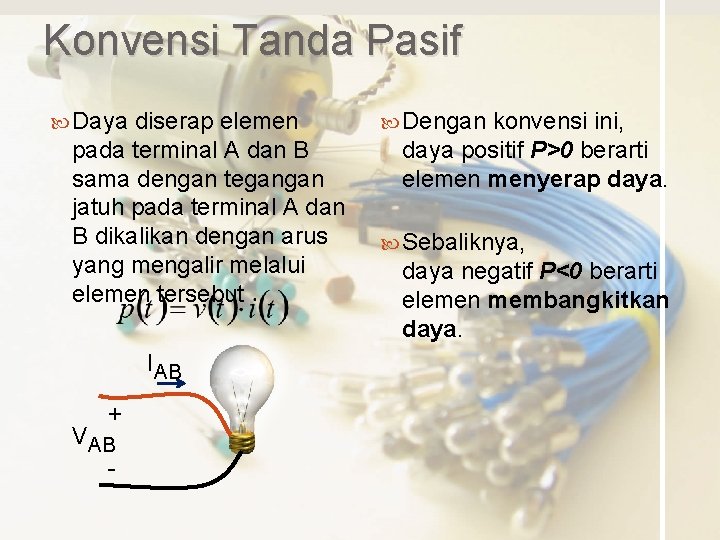 Konvensi Tanda Pasif Daya diserap elemen pada terminal A dan B sama dengan tegangan