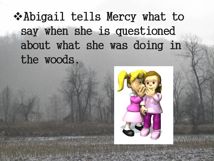 v. Abigail tells Mercy what to say when she is questioned about what she