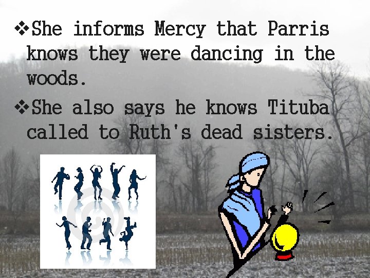 v. She informs Mercy that Parris knows they were dancing in the woods. v.
