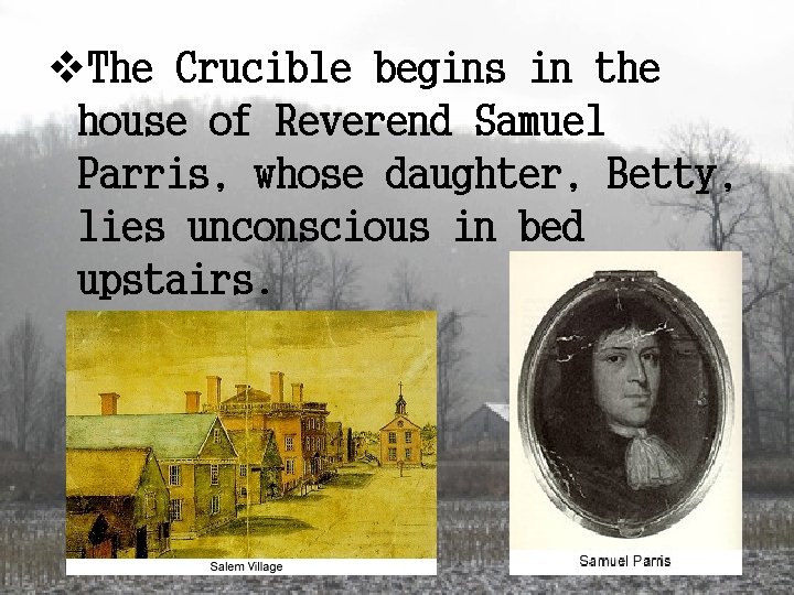 v. The Crucible begins in the house of Reverend Samuel Parris, whose daughter, Betty,