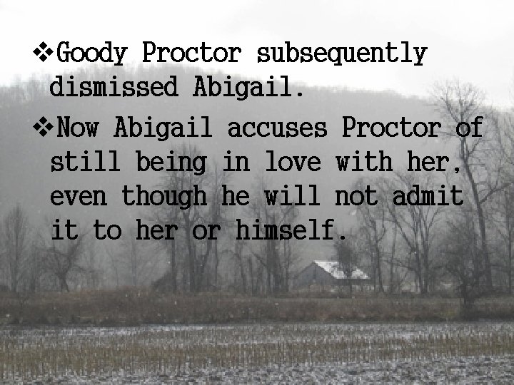 v. Goody Proctor subsequently dismissed Abigail. v. Now Abigail accuses Proctor of still being