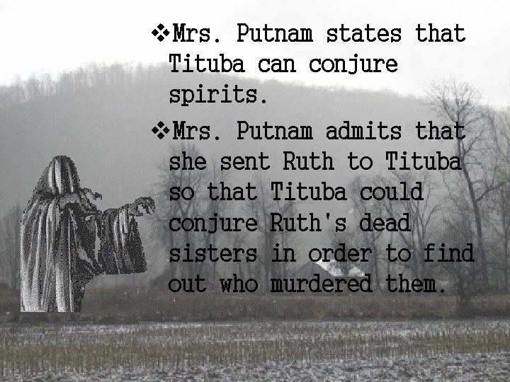 v. Mrs. Putnam states that Tituba can conjure spirits. v. Mrs. Putnam admits that