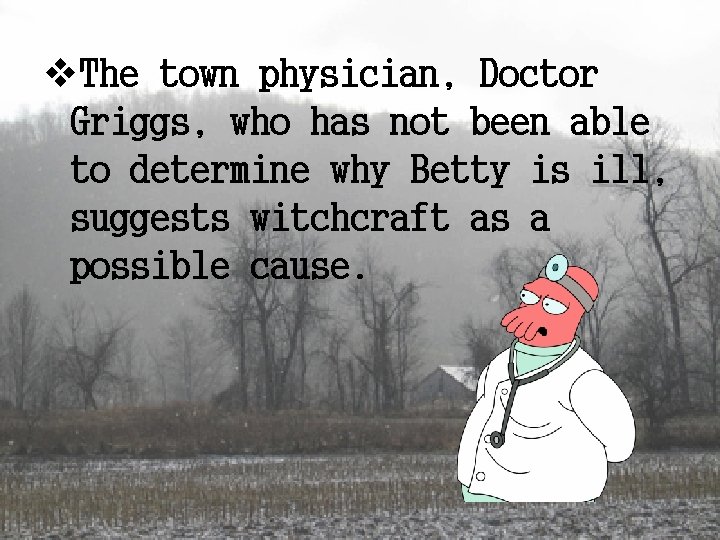 v. The town physician, Doctor Griggs, who has not been able to determine why