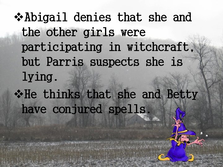 v. Abigail denies that she and the other girls were participating in witchcraft, but