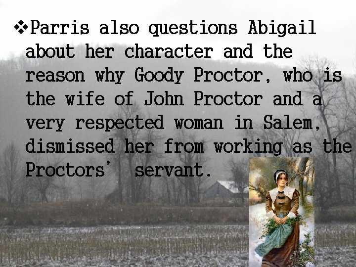v. Parris also questions Abigail about her character and the reason why Goody Proctor,