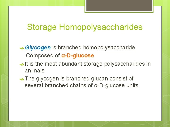 Storage Homopolysaccharides Glycogen is branched homopolysaccharide Composed of α-D-glucose It is the most abundant