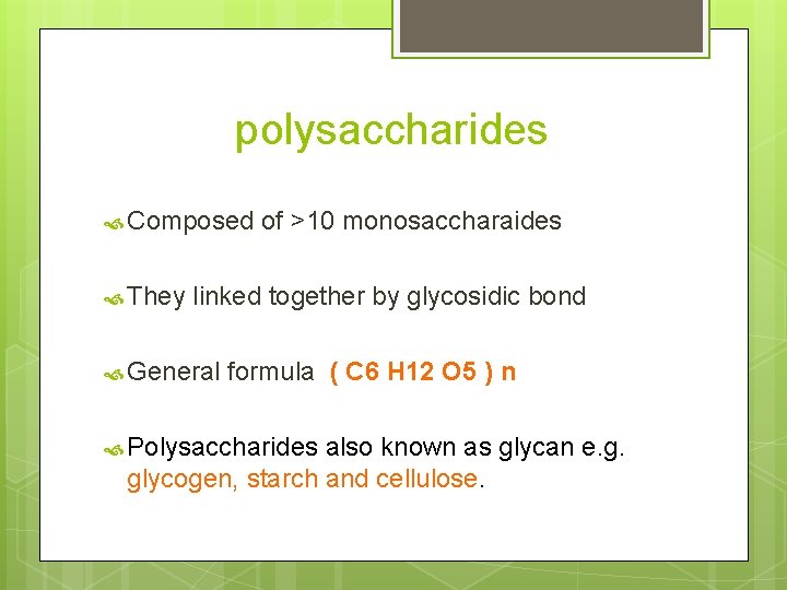 polysaccharides Composed They of >10 monosaccharaides linked together by glycosidic bond General formula (