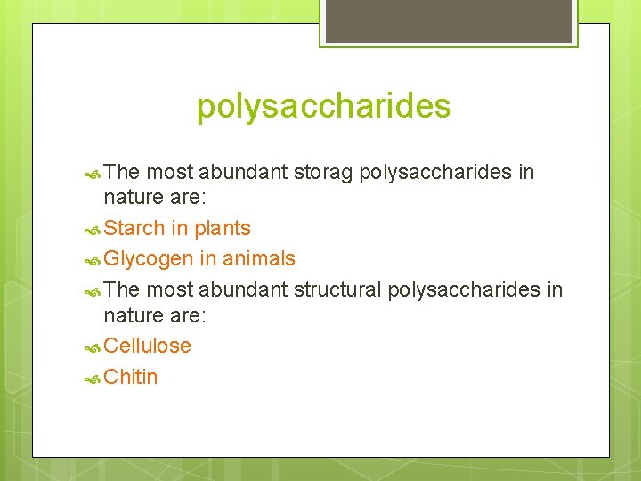 polysaccharides The most abundant storag polysaccharides in nature are: Starch in plants Glycogen in