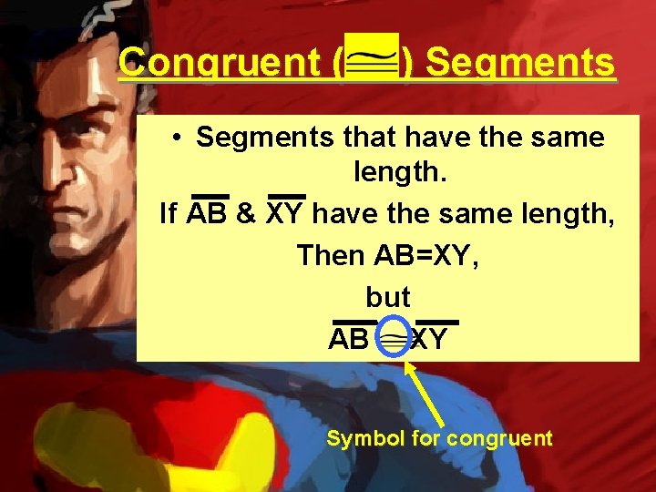 Congruent ( ) Segments • Segments that have the same length. If AB &