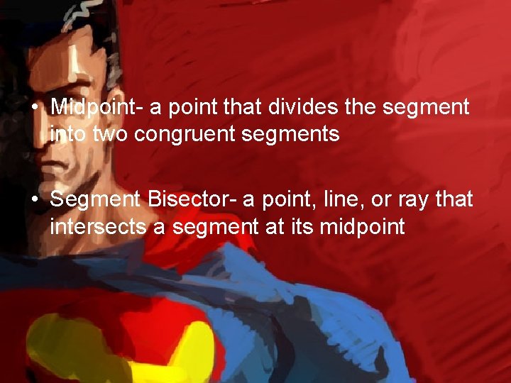  • Midpoint- a point that divides the segment into two congruent segments •
