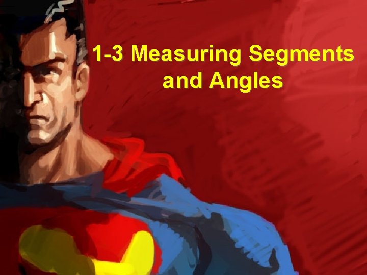 1 -3 Measuring Segments and Angles 