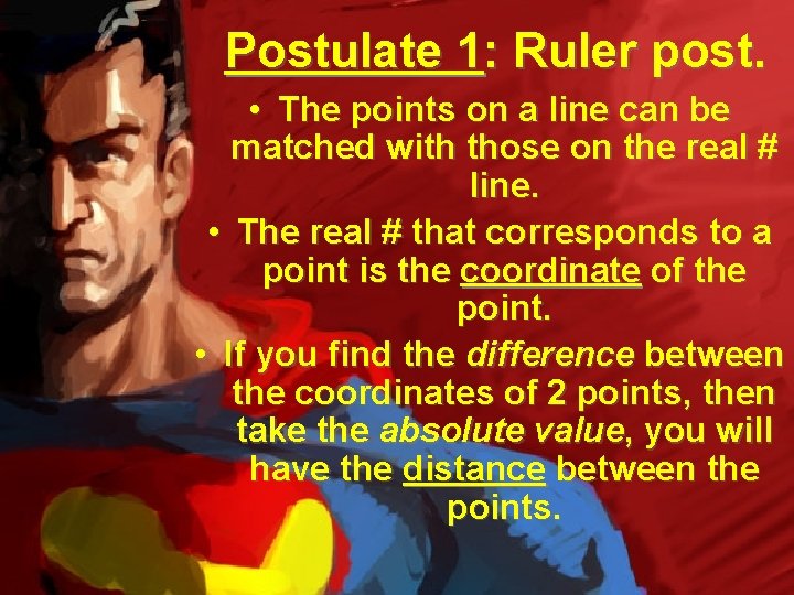 Postulate 1: Ruler post. • The points on a line can be matched with