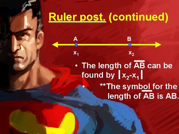 Ruler post. (continued) A B x 1 x 2 • The length of AB