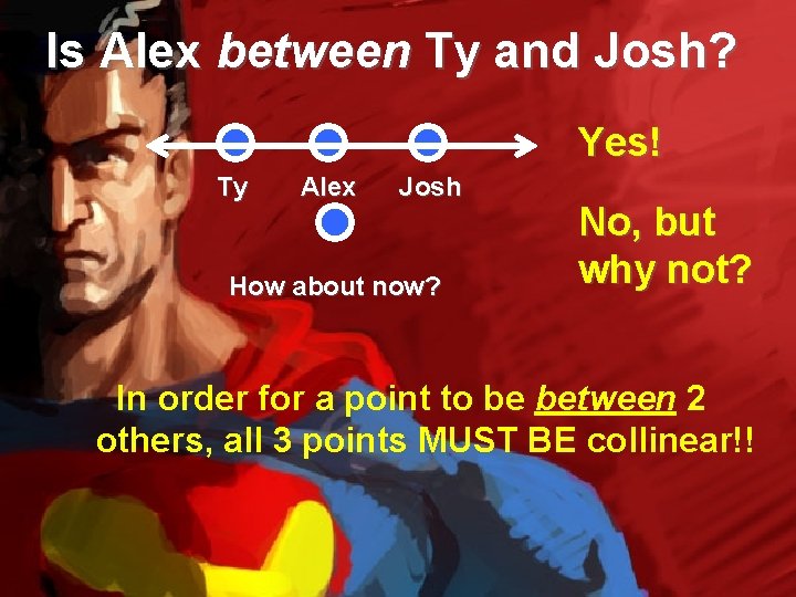 Is Alex between Ty and Josh? Yes! Ty Alex Josh How about now? No,