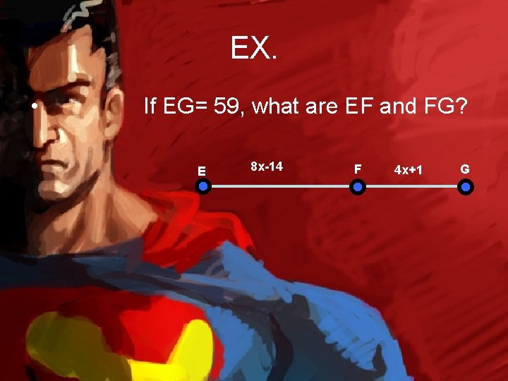 EX. • If EG= 59, what are EF and FG? E 8 x-14 F