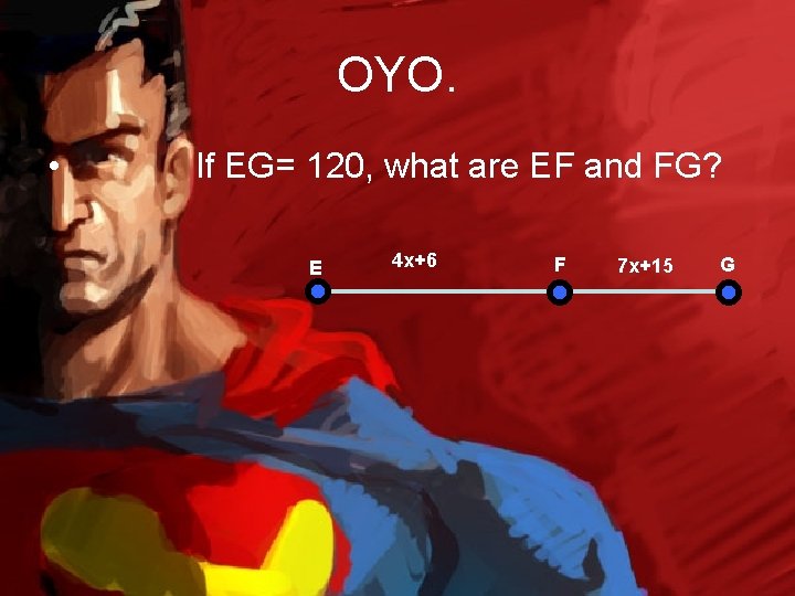 OYO. • If EG= 120, what are EF and FG? E 4 x+6 F