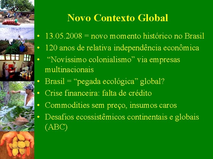 Novo Contexto Global • 13. 05. 2008 = novo momento histórico no Brasil •