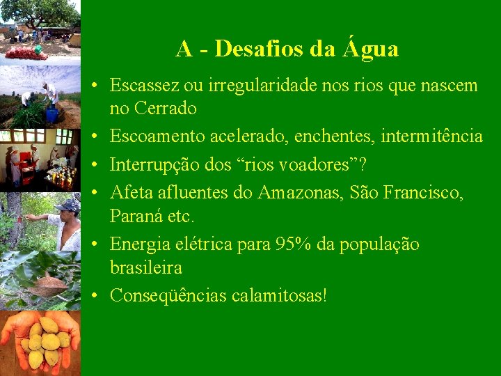 A - Desafios da Água • Escassez ou irregularidade nos rios que nascem no