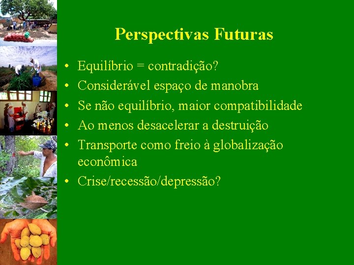 Perspectivas Futuras • • • Equilíbrio = contradição? Considerável espaço de manobra Se não